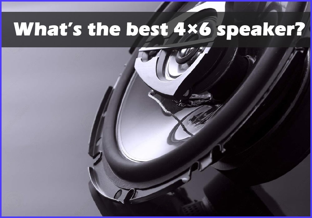 Best 4×6 Car Speakers.