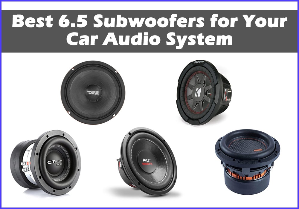 Best 6.5 Subwoofers for Your Car Audio System.